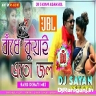 Bandhe Kuwai Eto Jal ( Hard Dehati Mix ) by Dj Sayan Asansol